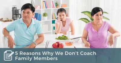 5 Reasons Why We Don’t Coach Family Members