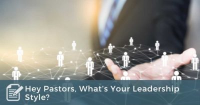 Hey Pastors, What’s Your Leadership Style_