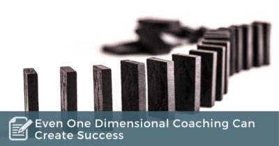 Even One Dimensional Coaching Can Create Success