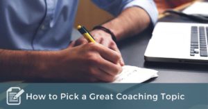 How to Pick a Great Coaching Topic