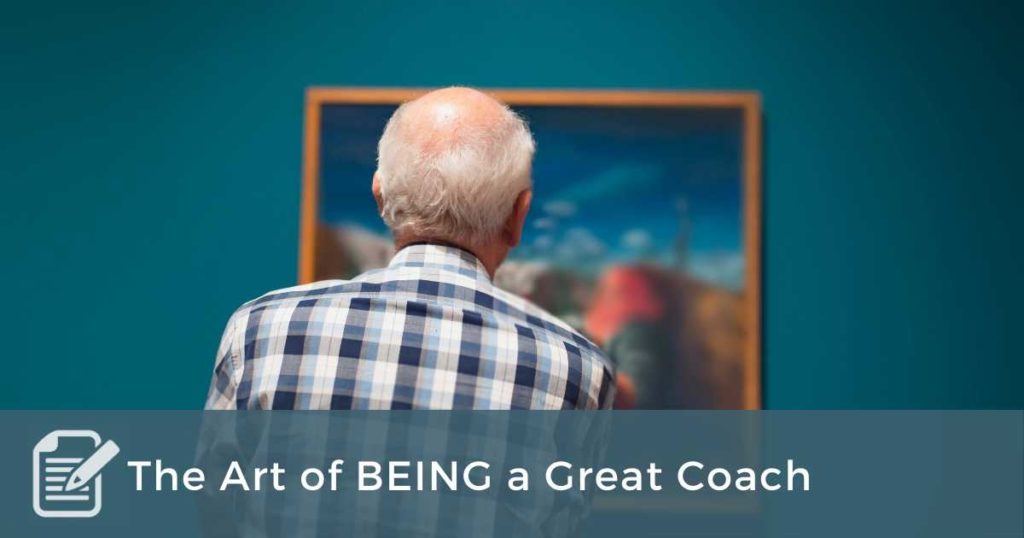 The Art of BEING a Great Coach