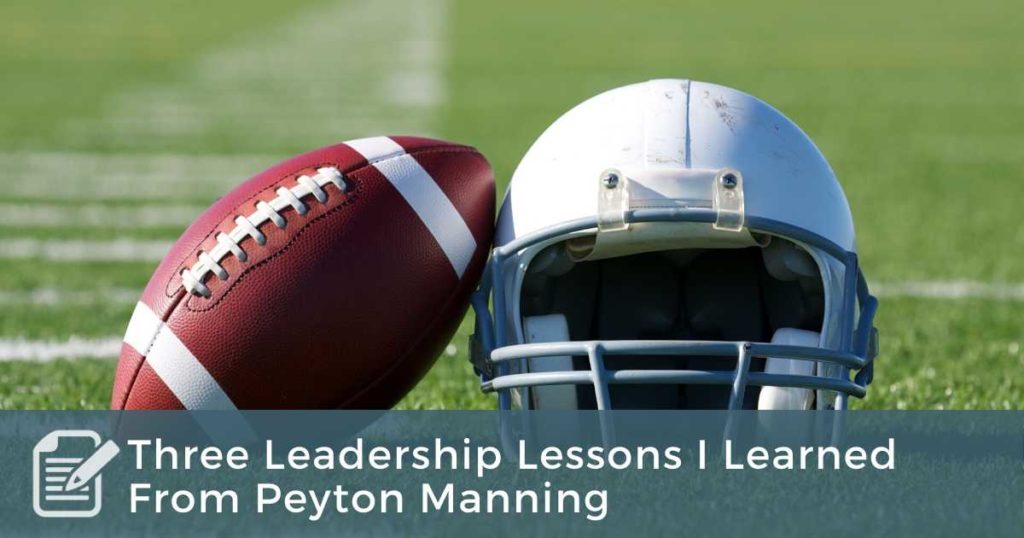 Three Leadership Lessons I Learned From Peyton Manning