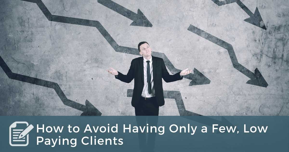 How to Avoid Having Only a Few, Low Paying Clients