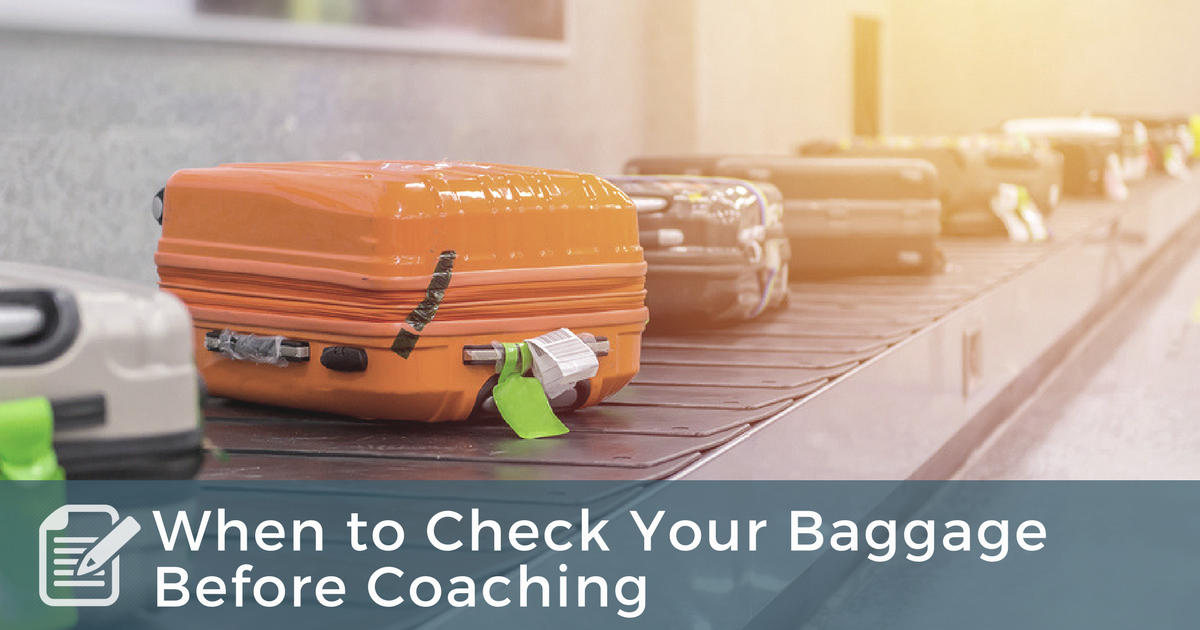 When to Check Your Baggage Before Coaching – Coach Approach Ministries