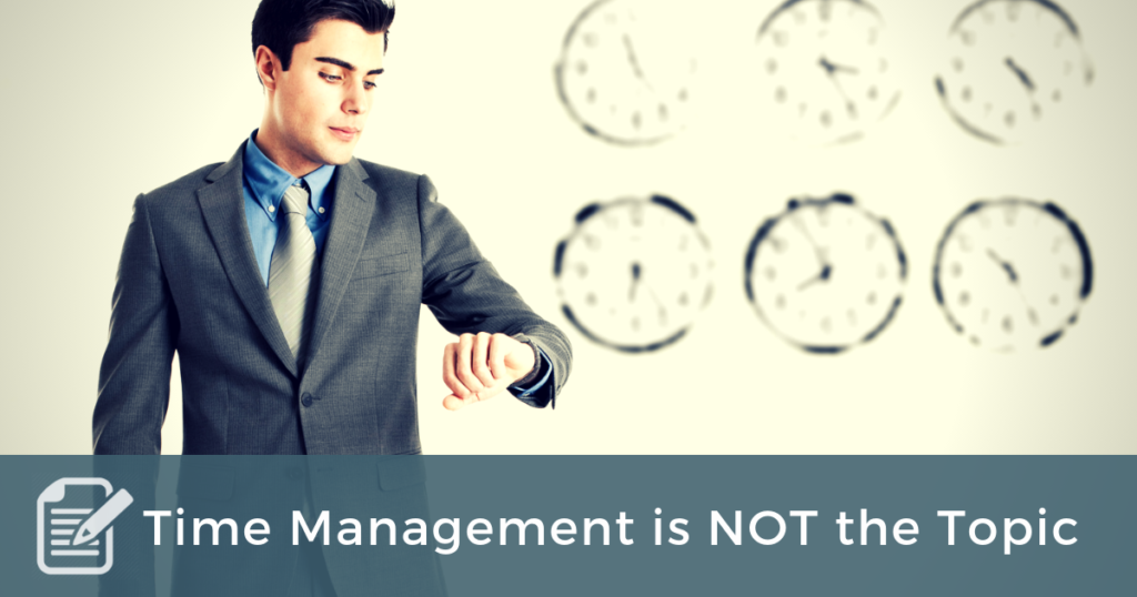 Time Management is NOT the Topic – Coach Approach Ministries