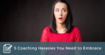 5 coaching heresies