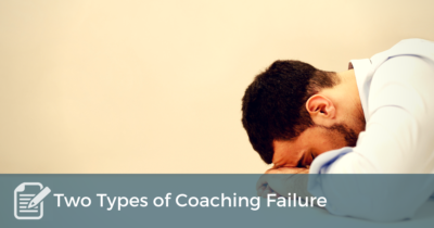 Two Types of Coaching Failure