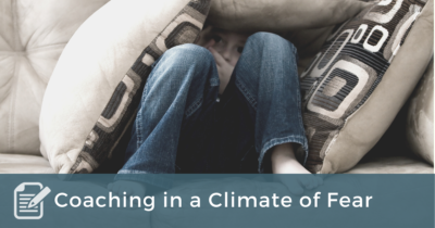Coaching in a Climate of Fear