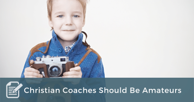 Christian Coaches Should Be Amateurs(1)