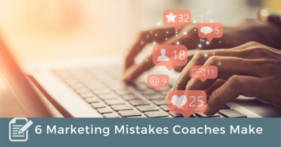 6 Marketing Mistakes Coaches Make