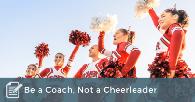 Be a Coach, Not a Cheerleader