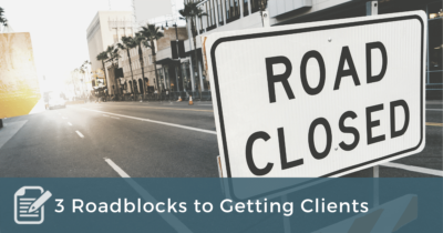 Three Roadblocks to Getting Clients