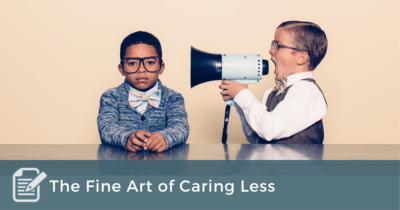 The Fine Art of Caring Less
