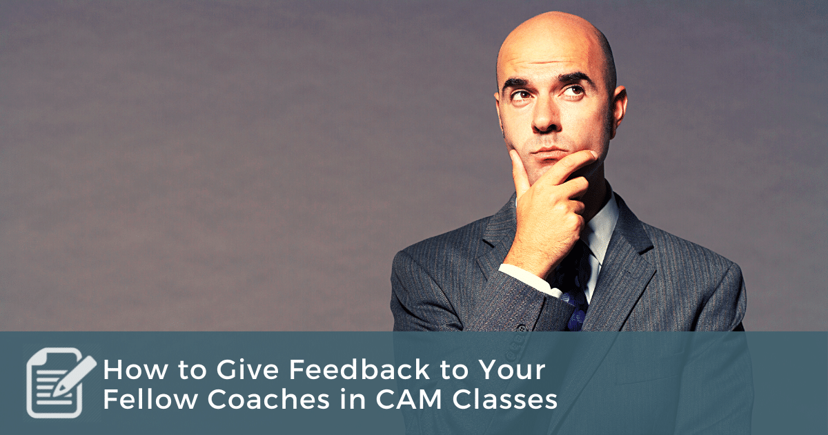 How to Give Feedback to Your Fellow Coaches in CAM Classes