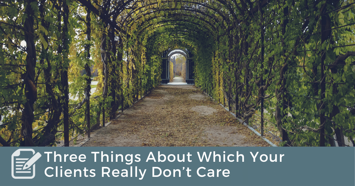 Three Things About Which Your Clients Really Don't Care