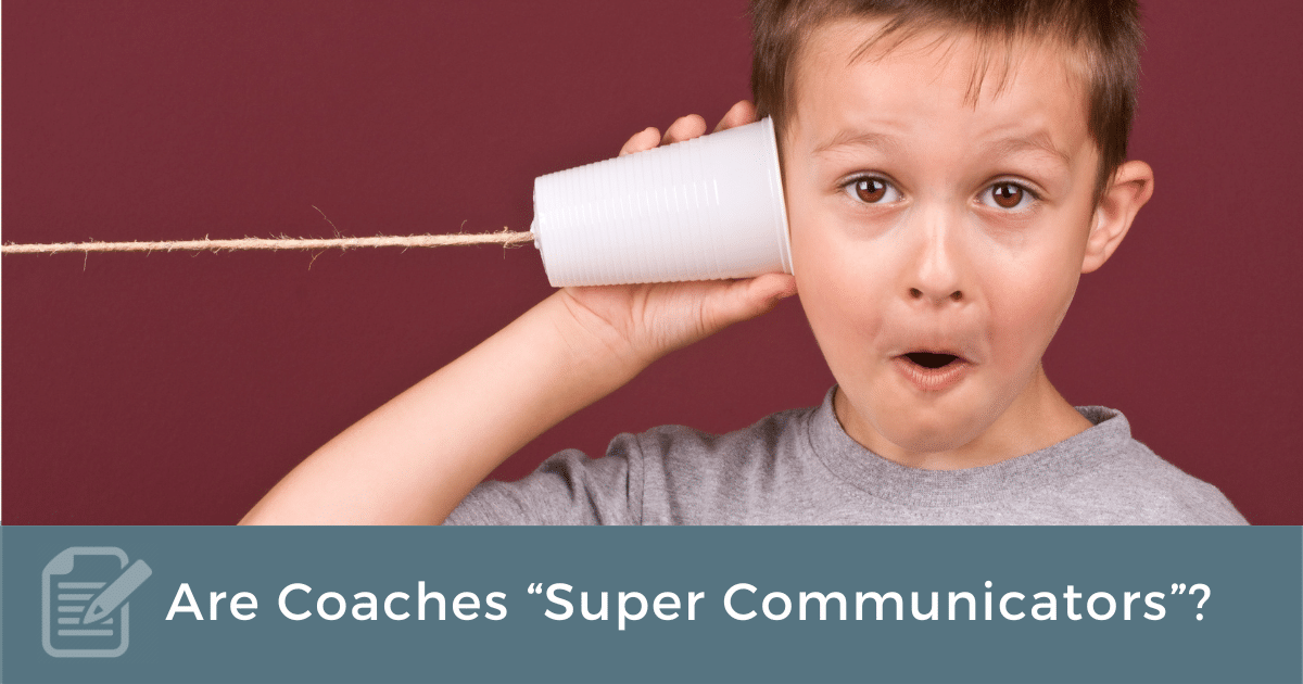 Are Coaches “Super Communicators”  