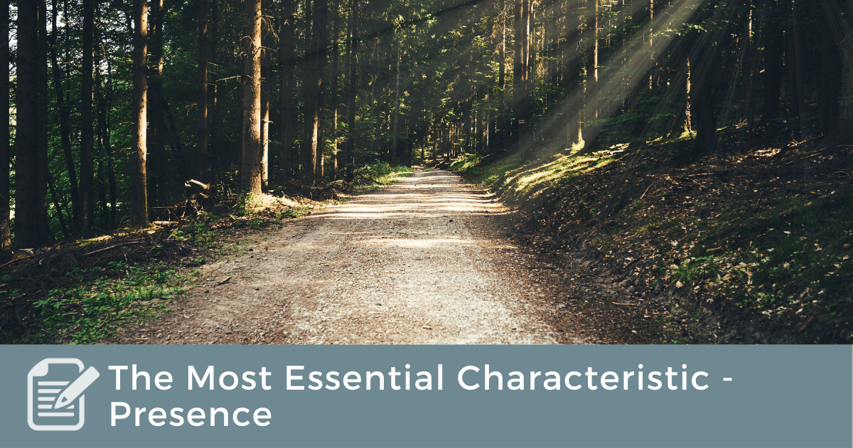 The Most Essential Characteristic - Presence