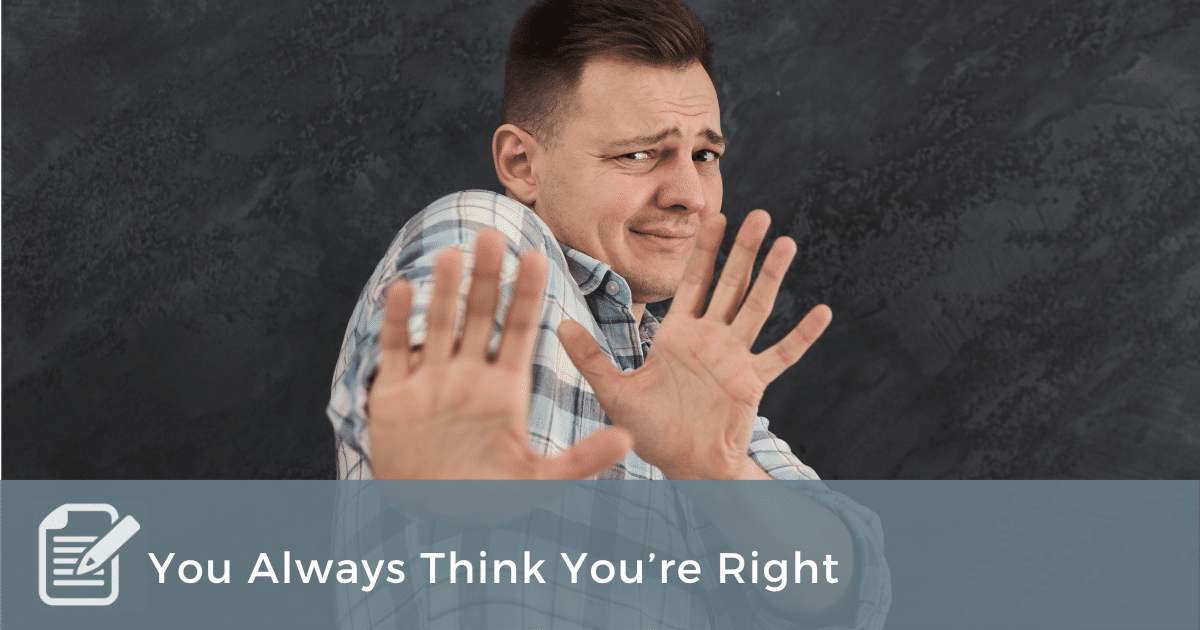 you always think you're right (1)