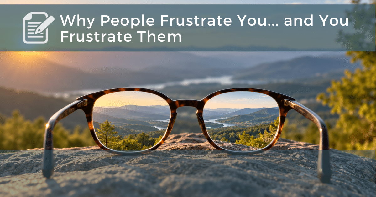 Why People Frustrate You… and You Frustrate Them 9.8.26 (1) Why People Frustrate You... and You Frustrate Them 9.8.26 (1)